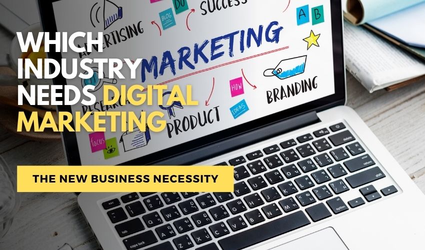 Which Industry Needs Digital Marketing The New Business Necessity