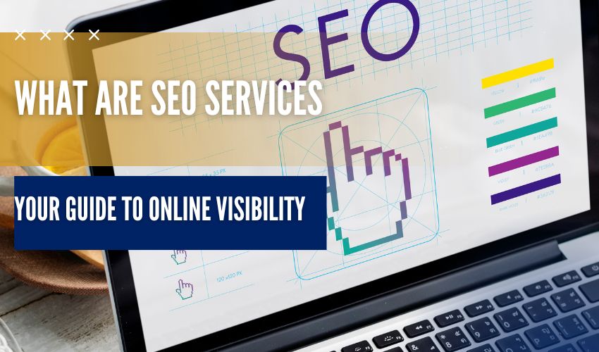 What Are SEO Services: Your Guide to Online Visibility 
