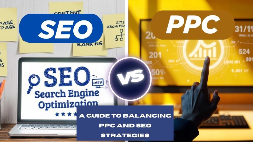 SEO VS PPC: A Guide to Balancing PPC and SEO Strategies